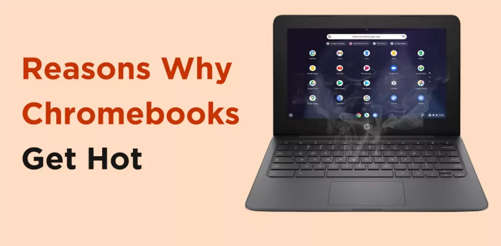 Reasons Why Chromebooks Get Hot