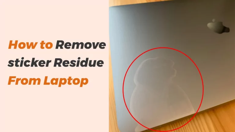 How to remove sticker Residue From Laptop (5 Easy Steps)